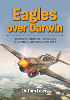 Eagles Over Darwin: American Airmen Defending Northern Australia in 1942 0648665984 Book Cover
