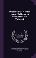 Roscoe's Digest of the Law of Evidence in Criminal Cases, Volume 2 134089307X Book Cover