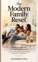 The Modern Family Reset: 30 Days to Reconnect, Recharge & Rediscover Joy B0FY4Y5SJ9 Book Cover
