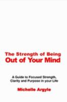 The Strength of Being Out of Your Mind 1411629167 Book Cover