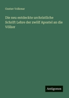 Die neu entdeckte urchristliche Schrift Lehre der zwölf Apostel an die Völker 3563901252 Book Cover