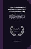 Essentials of Materia Medica Pharmacy and Prescription Writing: Arranged in Conformity With the Classification in the Last Edition of Prof. H. C. Wood's Therapeutics and Following the Course of Pharma 1355352703 Book Cover