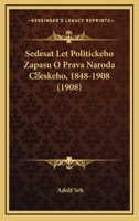 Sedesat Let Politickeho Zapasu O Prava Naroda Ceskeho, 1848-1908 (1908) 1168436664 Book Cover