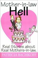 Mother-in-law Hell: Real Stories about Real Mothers-in-law. 0595128998 Book Cover