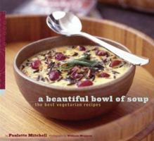 A Beautiful Bowl of Soup: The Best Vegetarian Recipes 0811835286 Book Cover