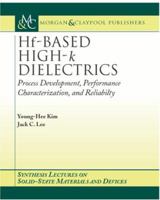 Hf-Based High-k Dielectrics: Process Development, Performance Characterization, and Reliability (Synthesis Lectures on Solid State Materials and Devices) 1598290045 Book Cover