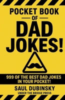 Pocket Book of the Dad Jokes!: 999 of the Best Dad Jokes in Your Pocket! 1969836172 Book Cover