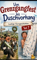 Von Grenzgangfest bis Duschvorhang: Lustige Kurzgeschichten Teil 7 B0H99X8NNL Book Cover