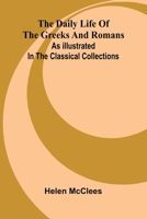 The Daily Life Of The Greeks And Romans As Illustrated In The Classical Collections 9368394563 Book Cover