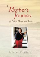 A Mother's Journey of Faith Hope and Love 1479713872 Book Cover