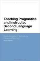 Teaching Pragmatics and Instructed Second Language Learning: Study Abroad and Technology-Enhanced Teaching 135020353X Book Cover