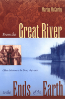 From the Great River to the Ends of the Earth (The Missionary Oblates of Mary Immaculate) 0888642636 Book Cover