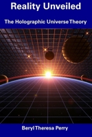 Reality Unveiled: The Holographic Universe Theory B0F1D234Q2 Book Cover