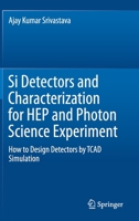 Si Detectors and Characterization for HEP and Photon Science Experiment: How to Design Detectors by TCAD Simulation 3030195333 Book Cover