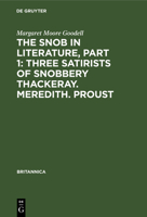 The Snob in Literature - Three Satirists of Snobbery Thackeray. Meredith. Proust: With an Introductory Chapter on the History of the Word Snob in ... and Germany (Britannica) 311234135X Book Cover