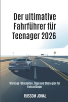 Der ultimative Fahrführer für Teenager 2026: Wichtige Fähigkeiten, Tipps und Strategien für Fahranfänger (German Edition) B0GK1PT8MF Book Cover