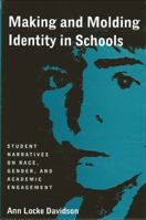 Making and Molding Identity in Schools: Student Narratives on Race, Gender, and Academic Engagement (Suny Series, Power, Social Identity, and Education) 0791430812 Book Cover