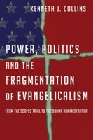 Power, Politics and the Fragmentation of Evangelicalism: From the Scopes Trial to the Obama Administration 0830839798 Book Cover