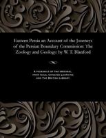 Eastern Persia an Account of the Journeys of the Persian Boundary Commission: The Zoology and Geology: by W. T. Blanford 1535803789 Book Cover