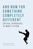And Now for Something Completely Different: Critical Approaches to Monty Python 1474475167 Book Cover