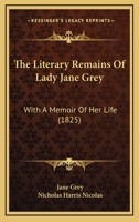 The Literary Remains Of Lady Jane Grey: With A Memoir Of Her Life 1120898633 Book Cover