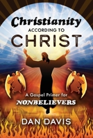 Christianity According to Christ: A Gospel Primer for Nonbelievers 1667800892 Book Cover