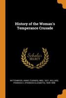 History of the Woman's Temperance Crusade 1016526067 Book Cover