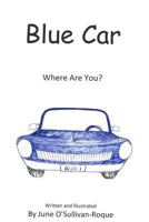 Blue Car: Where Are You? 0692133542 Book Cover