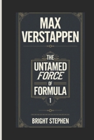 MAX VERSTAPPEN: The Ultimate Force of Formula 1 B0F1TQD6R2 Book Cover
