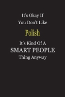 It's Okay If You Don't Like Polish It's Kind Of A Smart People Thing Anyway: Blank Lined Notebook Journal Gift Idea 1697332749 Book Cover