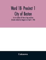 Ward 18- Precinct 1; City of Boston; List of residents 20 Years of Age and Over (Females Indicted by Dagger) As of April 1, 1926 9354029264 Book Cover