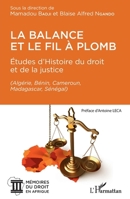 La balance et le fil à plomb: Études d'Histoire du droit et de la justice (Algérie, Bénin, Cameroun, Madagascar, Sénégal) (Algérie, Bénin, Cameroun, ... Du Droit En Afrique) (French Edition) 234322904X Book Cover