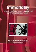 Immortality And Our Employments Hereafter With What A Hundred Spirits, Good And Evil, Say Of Thier Dwelling Place 0244030766 Book Cover