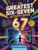 The Greatest Six-Seven Activity Book: 100+ Pages 6-7 Viral-Inspired Games, Puzzles, Mazes, Word Searches, Crosswords & Sudoku for Kids Ages 8–12 (Screen-Free Fun Gift for Boys & Girls) 1764574303 Book Cover