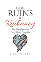 From Ruins to Radiancy: The Transformation Every Heart Longs For 1665716657 Book Cover