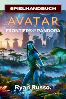 Avatar: Frontiers of Pandora-Spielhandbuch: Die komplette Anleitung und Komplettlösung für Express-Anfänger und erfahrene Spieler (100% vollständig) (100% hilfreich) (German Edition) B0CWDQY2FP Book Cover