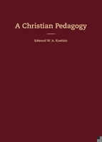 A Christian Pedagogy 0758662769 Book Cover