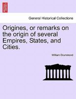 Origines, or remarks on the origin of several Empires, States, and Cities. 1241391971 Book Cover