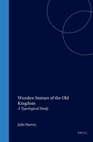 Wooden Statues of the Old Kingdom: A Typological Study (Egyptological Memoirs 2) 9004123571 Book Cover