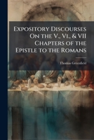 Expository Discourses On the V., Vi., & VII Chapters of the Epistle to the Romans 1023805820 Book Cover