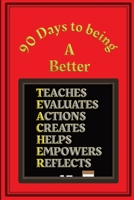 90 Days to being a Better Teacher: Action plans and Self Improvement log book for Teachers and Teaching Assistants - Red and Gold Cover 1689802669 Book Cover