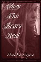 When the Scars Heal 145653937X Book Cover
