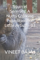 Squirrel Serenity: A Nutty Coloring Expedition for Little Artists - 03 B0CNLWR17M Book Cover