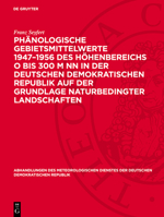 Phänologische Gebietsmittelwerte 1947-1956 Des Höhenbereichs O Bis 300 M NN in Der Deutschen Demokratischen Republik Auf Der Grundlage Naturbedingter 3112783743 Book Cover