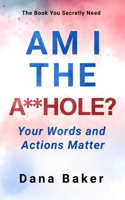 AM I THE A**HOLE?: Your Words and Actions Matter 1962424065 Book Cover