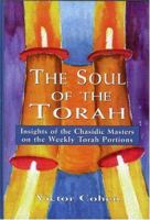 The Soul of the Torah: Insights of the Chasidic Masters on the Weekly Torah Portions 0765761416 Book Cover