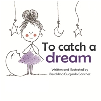 To catch a dream B089D4JXP5 Book Cover