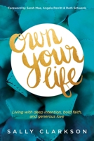 Own Your Life: Living With Deep Intention, Bold Faith, and Generous Love