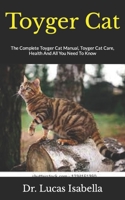 Toyger Cat: The Complete Toyger Cat Manual, Toyger Cat Care, Health And All You Need To Know null Book Cover