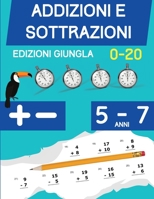 Addizioni e Sottrazioni: Libro di esercizi di matematica per bambini di 5-7 anni Cifre 1 a 20 1914329236 Book Cover